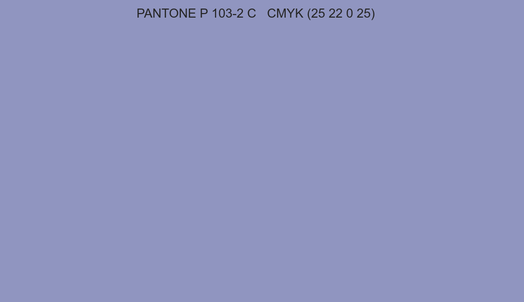 Color PANTONE P 103-2 C to CMYK (25 22 0 25) converter Color PANTONE P 103-2 C to CMYK (25 22 0 25) converter