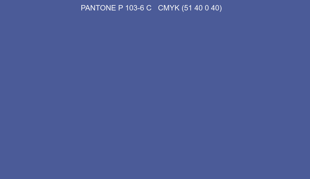Color PANTONE P 103-6 C to CMYK (51 40 0 40) converter Color PANTONE P 103-6 C to CMYK (51 40 0 40) converter