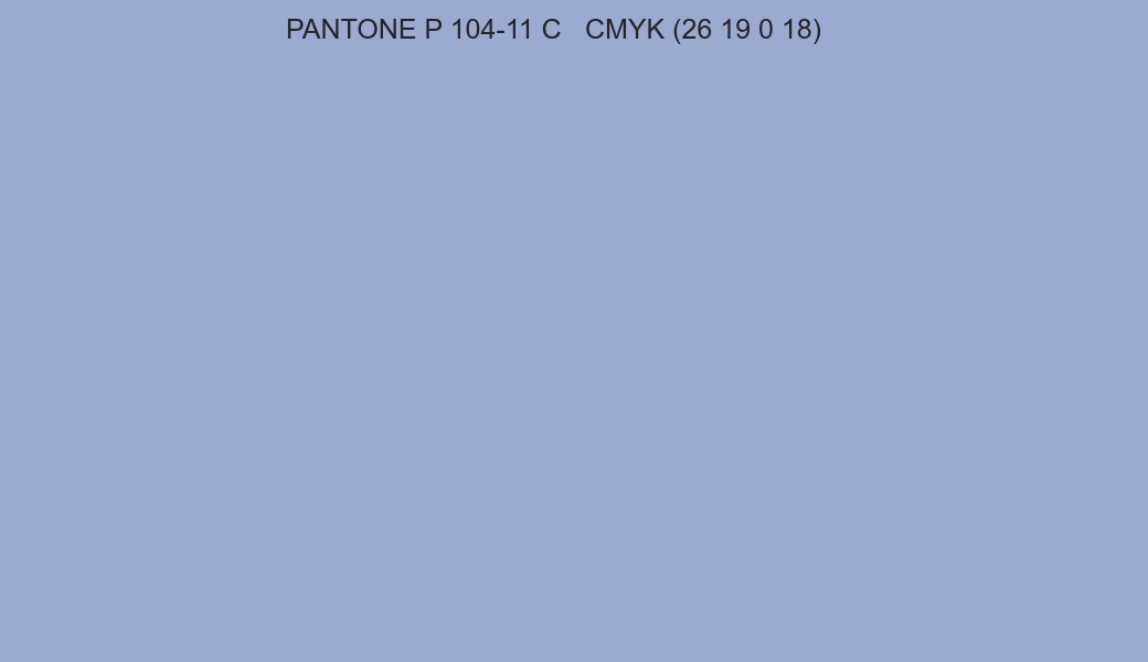 Color PANTONE P 104-11 C to CMYK (26 19 0 18) converter Color PANTONE P 104-11 C to CMYK (26 19 0 18) converter
