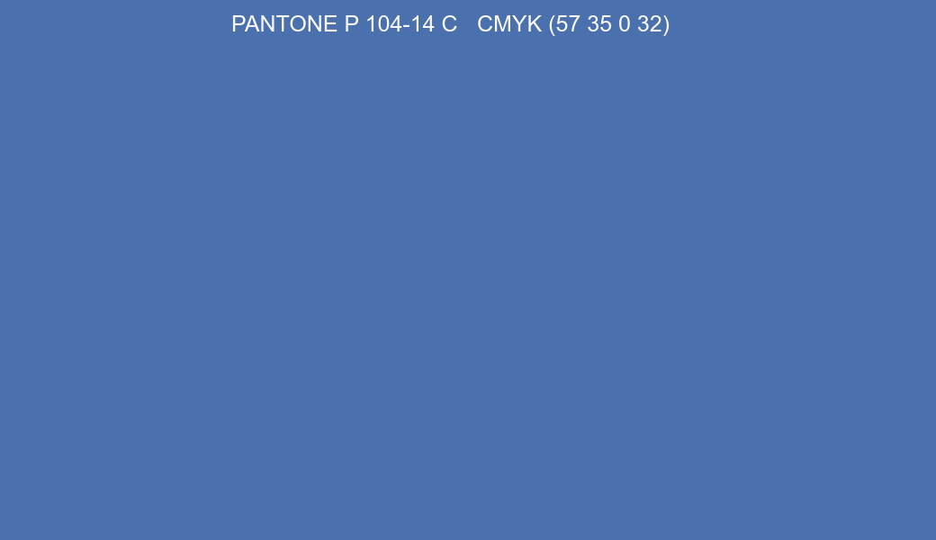 Color PANTONE P 104-14 C to CMYK (57 35 0 32) converter Color PANTONE P 104-14 C to CMYK (57 35 0 32) converter