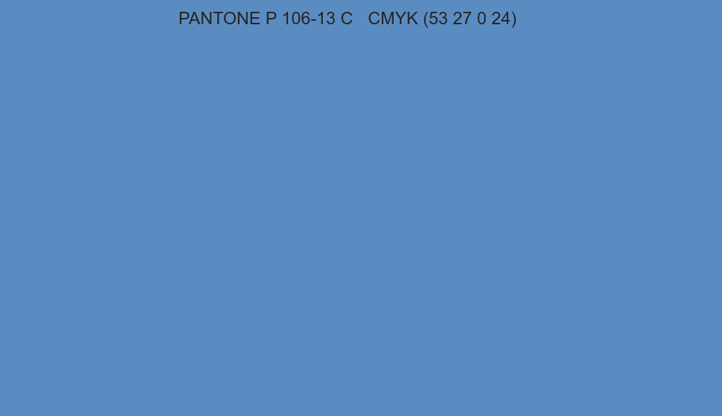 Color PANTONE P 106-13 C to CMYK (53 27 0 24) converter Color PANTONE P 106-13 C to CMYK (53 27 0 24) converter