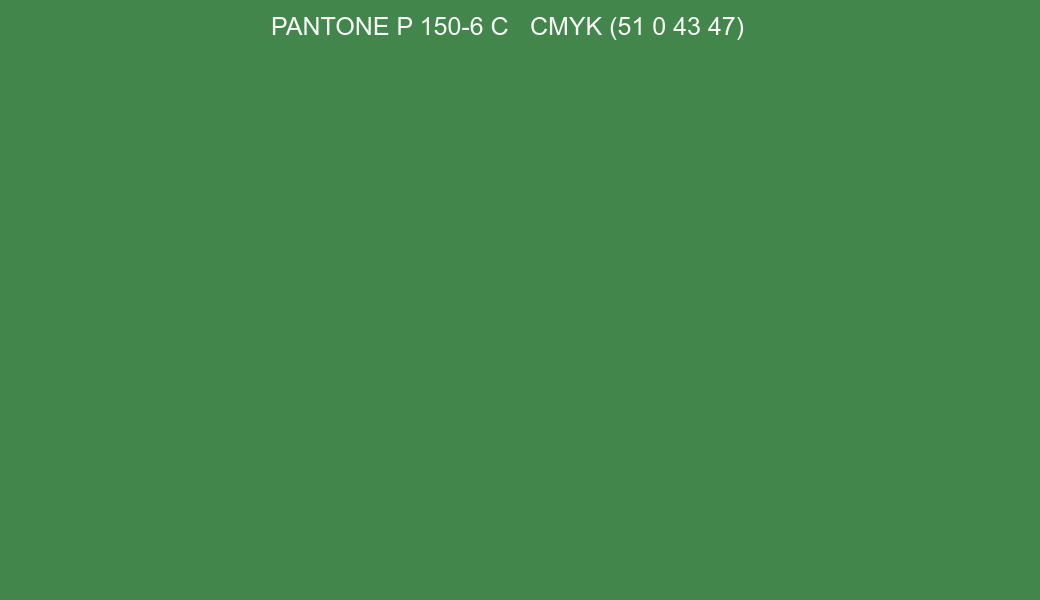 Color PANTONE P 150-6 C to CMYK (51 0 43 47) converter Color PANTONE P 150-6 C to CMYK (51 0 43 47) converter