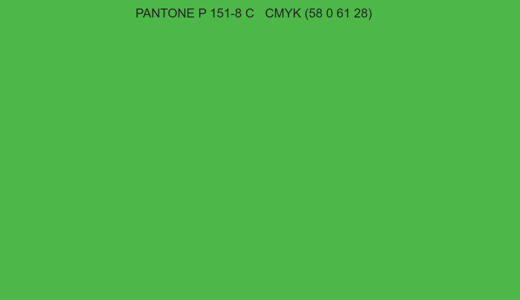 Color PANTONE P 151-8 C to CMYK (58 0 61 28) converter Color PANTONE P 151-8 C to CMYK (58 0 61 28) converter