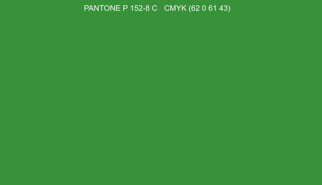 Color PANTONE P 152-8 C to CMYK (62 0 61 43) converter Color PANTONE P 152-8 C to CMYK (62 0 61 43) converter