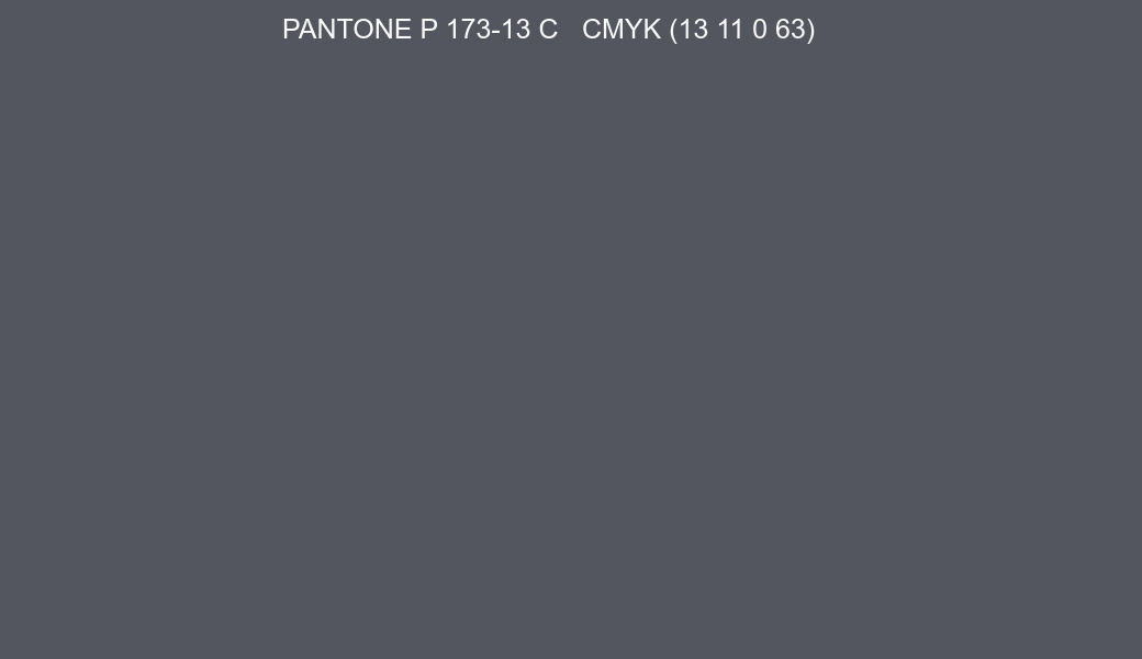Color PANTONE P 173-13 C to CMYK (13 11 0 63) converter Color PANTONE P 173-13 C to CMYK (13 11 0 63) converter