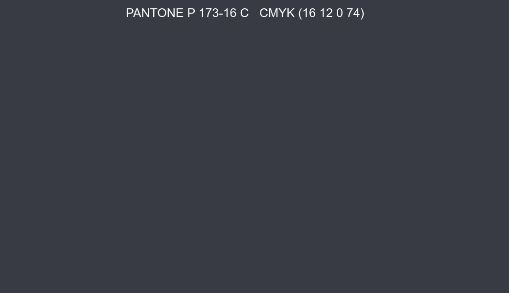 Color PANTONE P 173-16 C to CMYK (16 12 0 74) converter Color PANTONE P 173-16 C to CMYK (16 12 0 74) converter