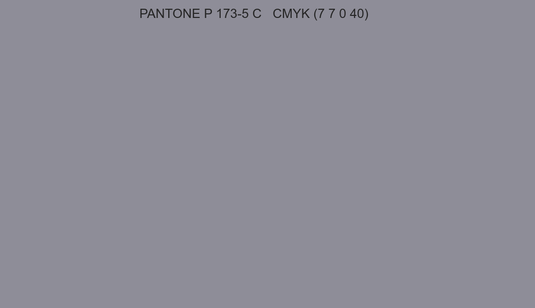Color PANTONE P 173-5 C to CMYK (7 7 0 40) converter Color PANTONE P 173-5 C to CMYK (7 7 0 40) converter