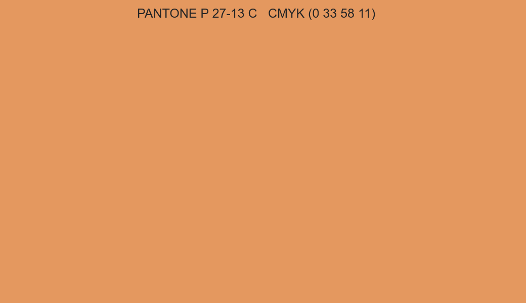 Color PANTONE P 27-13 C to CMYK (0 33 58 11) converter Color PANTONE P 27-13 C to CMYK (0 33 58 11) converter
