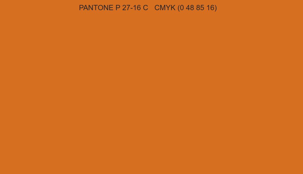 Color PANTONE P 27-16 C to CMYK (0 48 85 16) converter Color PANTONE P 27-16 C to CMYK (0 48 85 16) converter