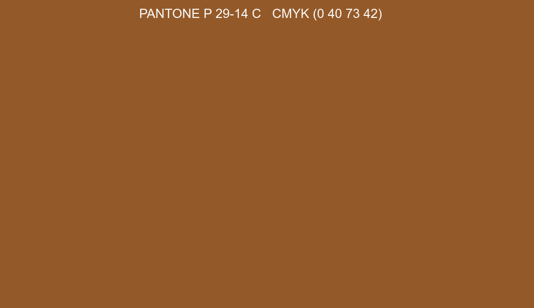 Color PANTONE P 29-14 C to CMYK (0 40 73 42) converter Color PANTONE P 29-14 C to CMYK (0 40 73 42) converter