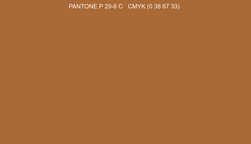 Color PANTONE P 29-6 C to CMYK (0 38 67 33) converter Color PANTONE P 29-6 C to CMYK (0 38 67 33) converter