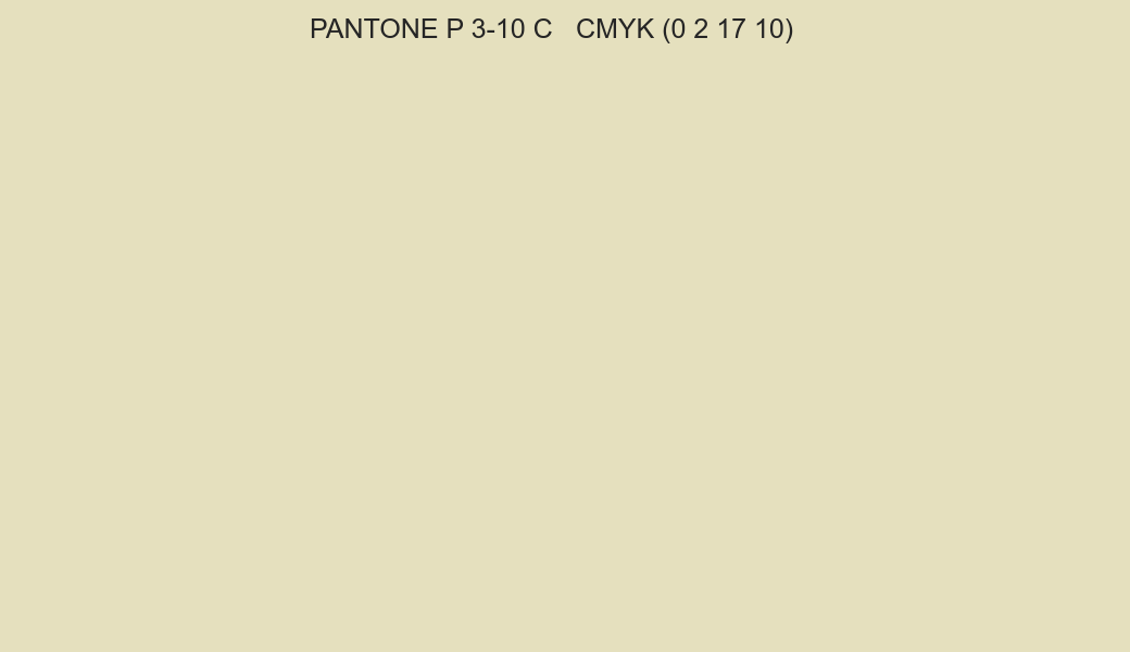 Color PANTONE P 3-10 C to CMYK (0 2 17 10) converter Color PANTONE P 3-10 C to CMYK (0 2 17 10) converter