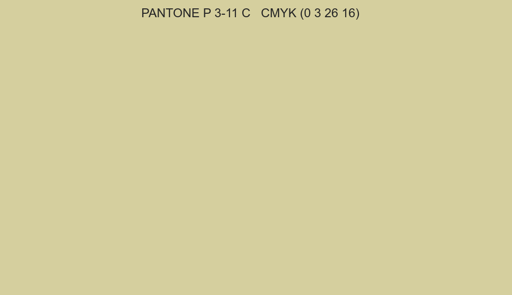 Color PANTONE P 3-11 C to CMYK (0 3 26 16) converter Color PANTONE P 3-11 C to CMYK (0 3 26 16) converter