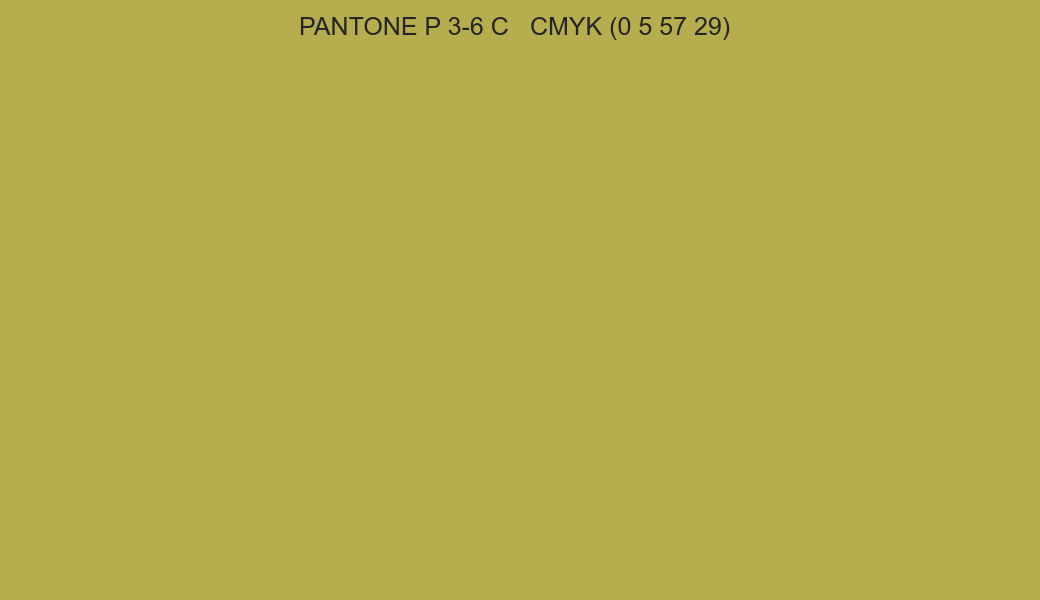 Color PANTONE P 3-6 C to CMYK (0 5 57 29) converter Color PANTONE P 3-6 C to CMYK (0 5 57 29) converter
