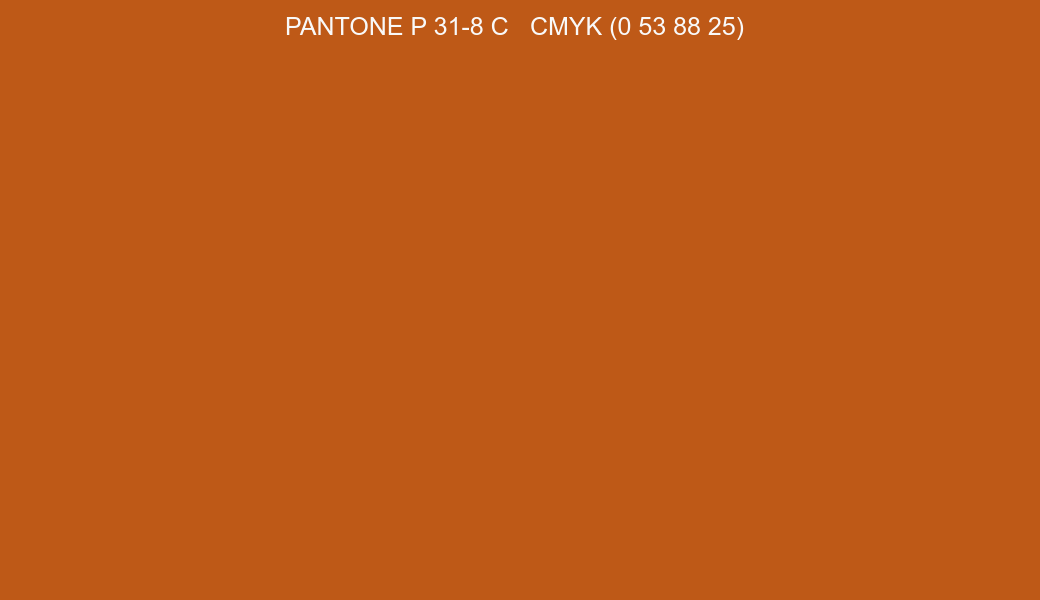 Color PANTONE P 31-8 C to CMYK (0 53 88 25) converter Color PANTONE P 31-8 C to CMYK (0 53 88 25) converter