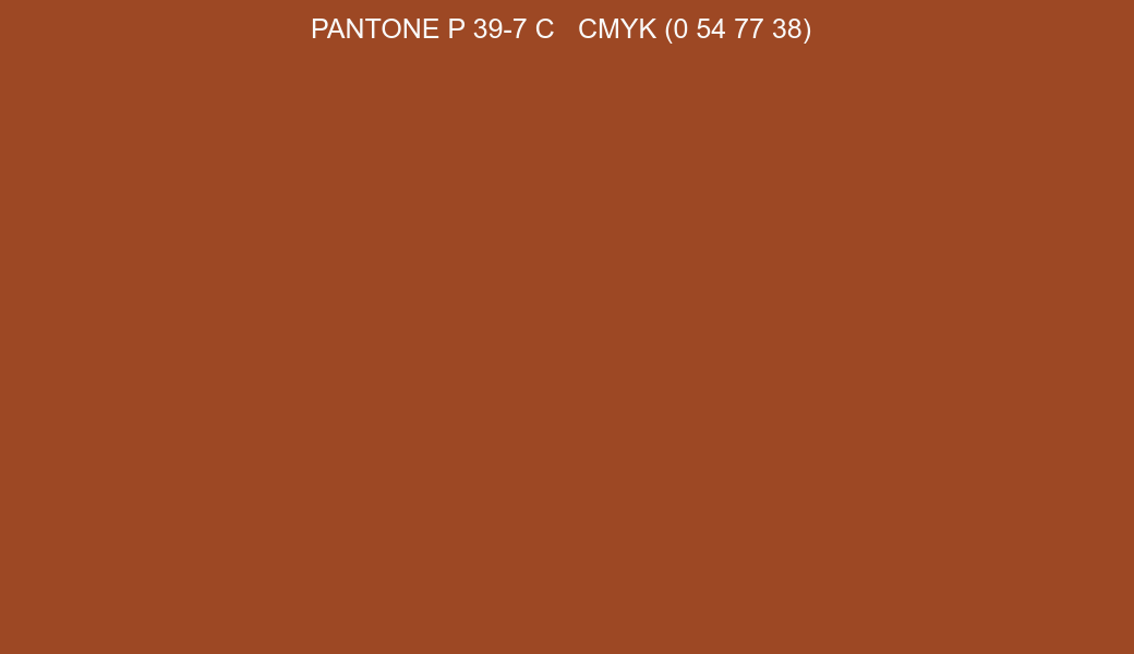 Color PANTONE P 39-7 C to CMYK (0 54 77 38) converter Color PANTONE P 39-7 C to CMYK (0 54 77 38) converter