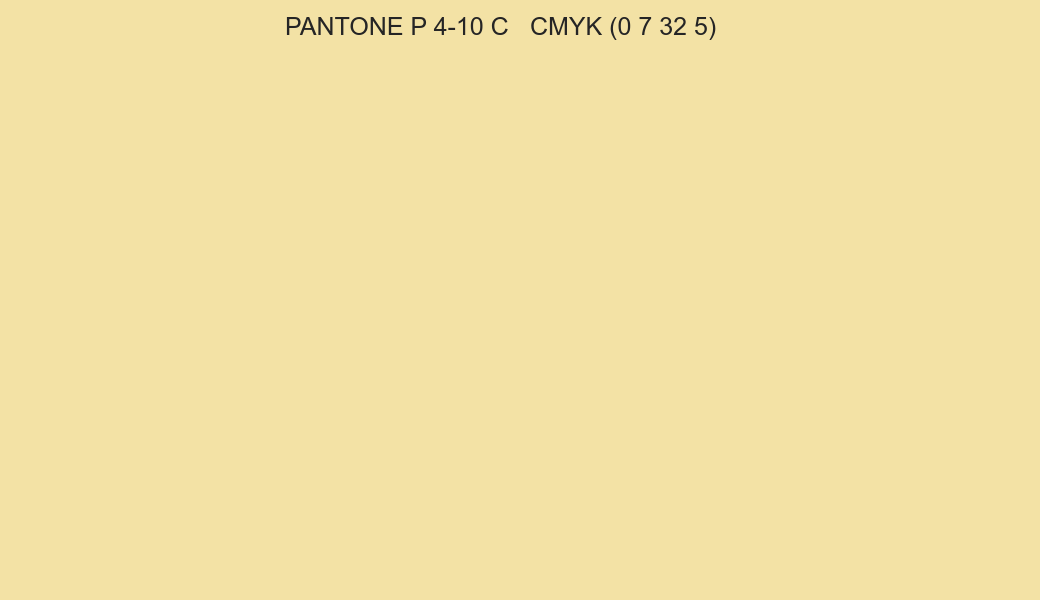 Color PANTONE P 4-10 C to CMYK (0 7 32 5) converter Color PANTONE P 4-10 C to CMYK (0 7 32 5) converter