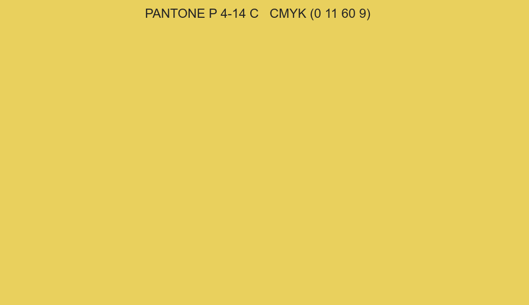 Color PANTONE P 4-14 C to CMYK (0 11 60 9) converter Color PANTONE P 4-14 C to CMYK (0 11 60 9) converter
