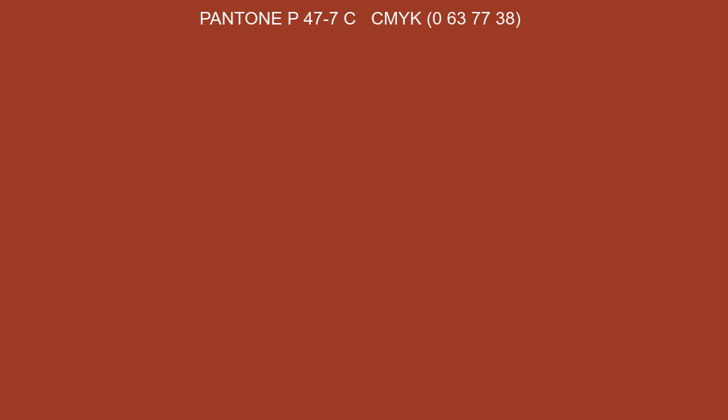 Color PANTONE P 47-7 C to CMYK (0 63 77 38) converter Color PANTONE P 47-7 C to CMYK (0 63 77 38) converter