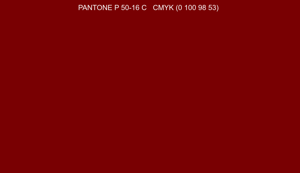 Color PANTONE P 50-16 C to CMYK (0 100 98 53) converter Color PANTONE P 50-16 C to CMYK (0 100 98 53) converter