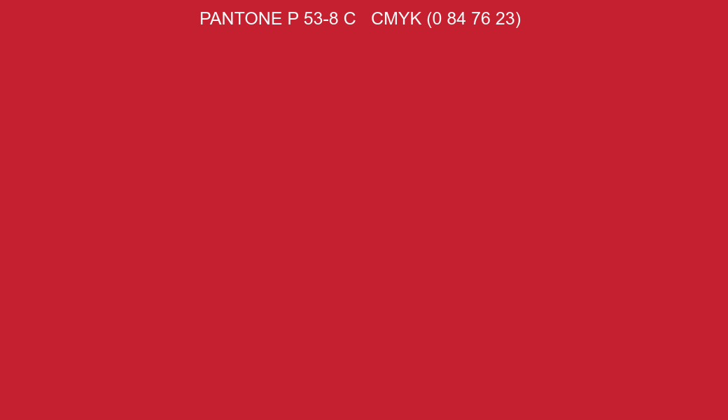 Color PANTONE P 53-8 C to CMYK (0 84 76 23) converter Color PANTONE P 53-8 C to CMYK (0 84 76 23) converter