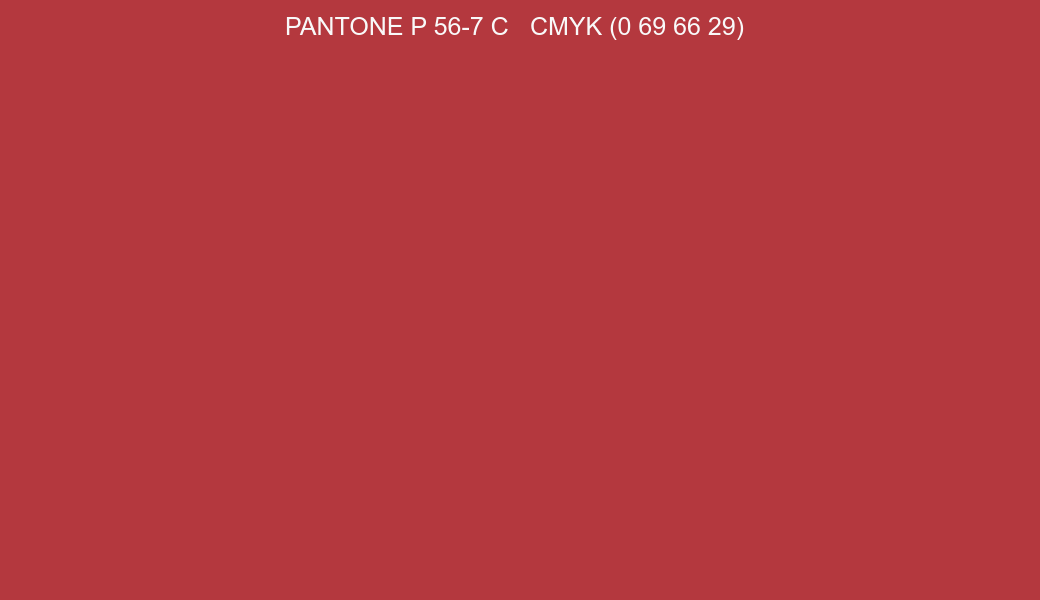 Color PANTONE P 56-7 C to CMYK (0 69 66 29) converter Color PANTONE P 56-7 C to CMYK (0 69 66 29) converter