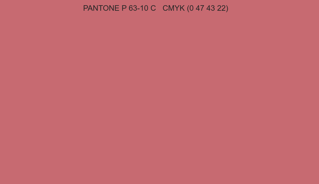 Color PANTONE P 63-10 C to CMYK (0 47 43 22) converter Color PANTONE P 63-10 C to CMYK (0 47 43 22) converter
