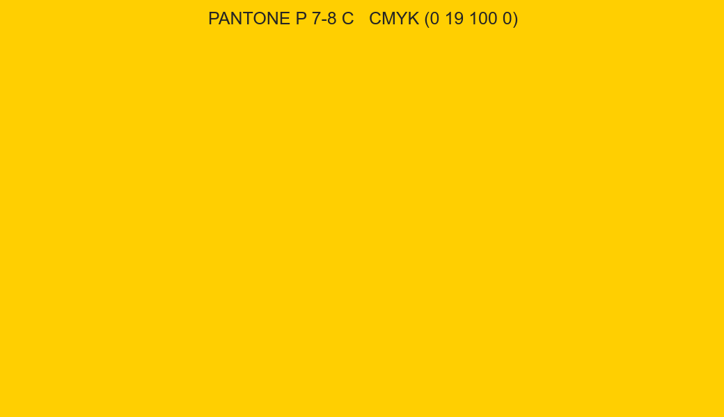 Color PANTONE P 7-8 C to CMYK (0 19 100 0) converter Color PANTONE P 7-8 C to CMYK (0 19 100 0) converter