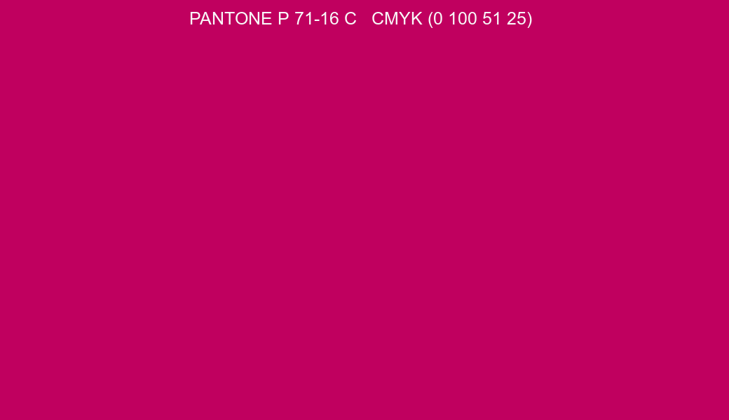 Color PANTONE P 71-16 C to CMYK (0 100 51 25) converter Color PANTONE P 71-16 C to CMYK (0 100 51 25) converter
