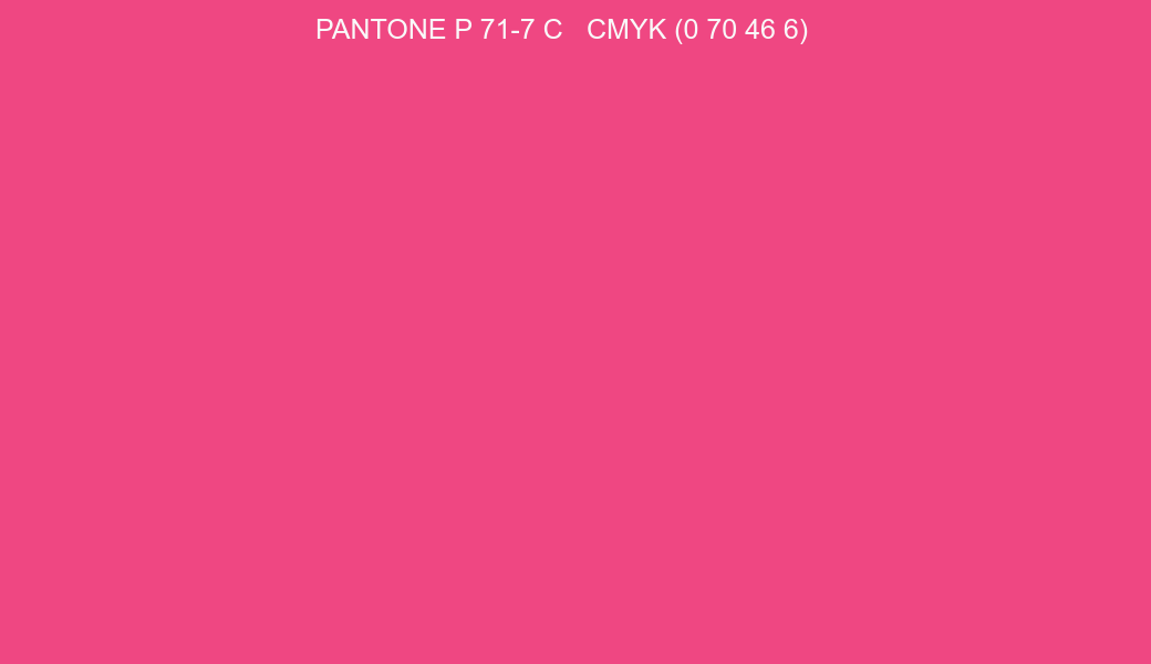 Color PANTONE P 71-7 C to CMYK (0 70 46 6) converter Color PANTONE P 71-7 C to CMYK (0 70 46 6) converter