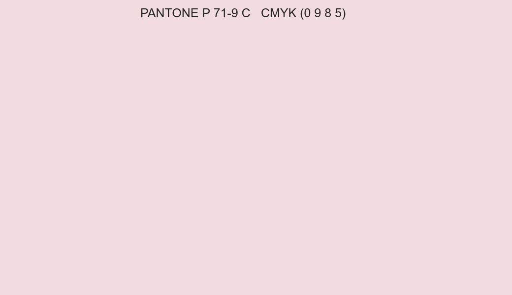Color PANTONE P 71-9 C to CMYK (0 9 8 5) converter Color PANTONE P 71-9 C to CMYK (0 9 8 5) converter