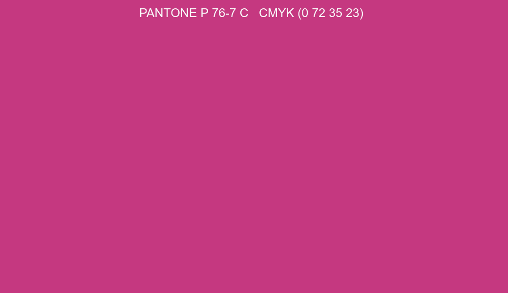Color PANTONE P 76-7 C to CMYK (0 72 35 23) converter Color PANTONE P 76-7 C to CMYK (0 72 35 23) converter