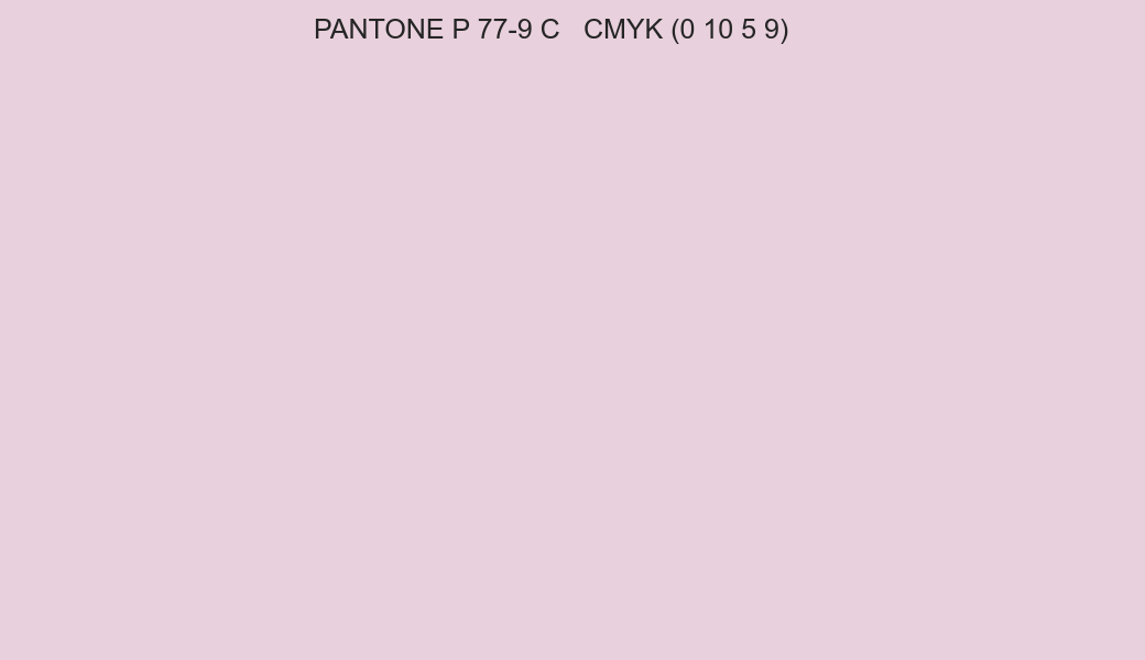 Color PANTONE P 77-9 C to CMYK (0 10 5 9) converter Color PANTONE P 77-9 C to CMYK (0 10 5 9) converter