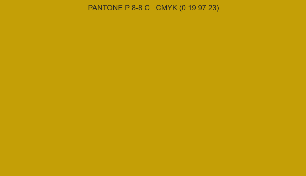 Color PANTONE P 8-8 C to CMYK (0 19 97 23) converter Color PANTONE P 8-8 C to CMYK (0 19 97 23) converter