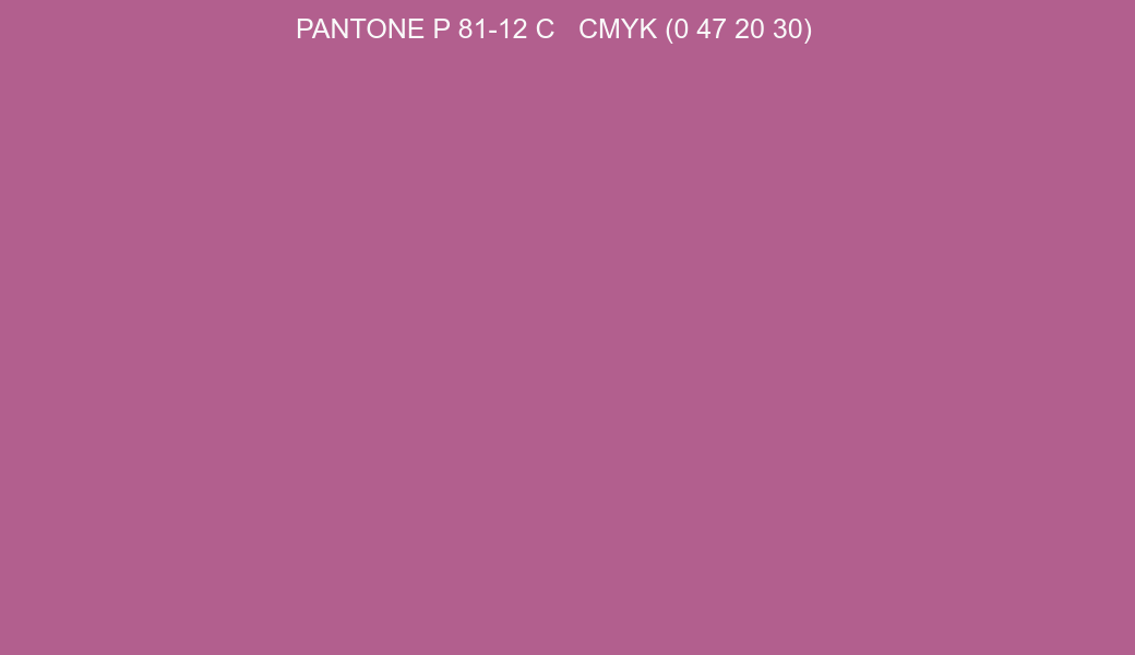 Color PANTONE P 81-12 C to CMYK (0 47 20 30) converter Color PANTONE P 81-12 C to CMYK (0 47 20 30) converter