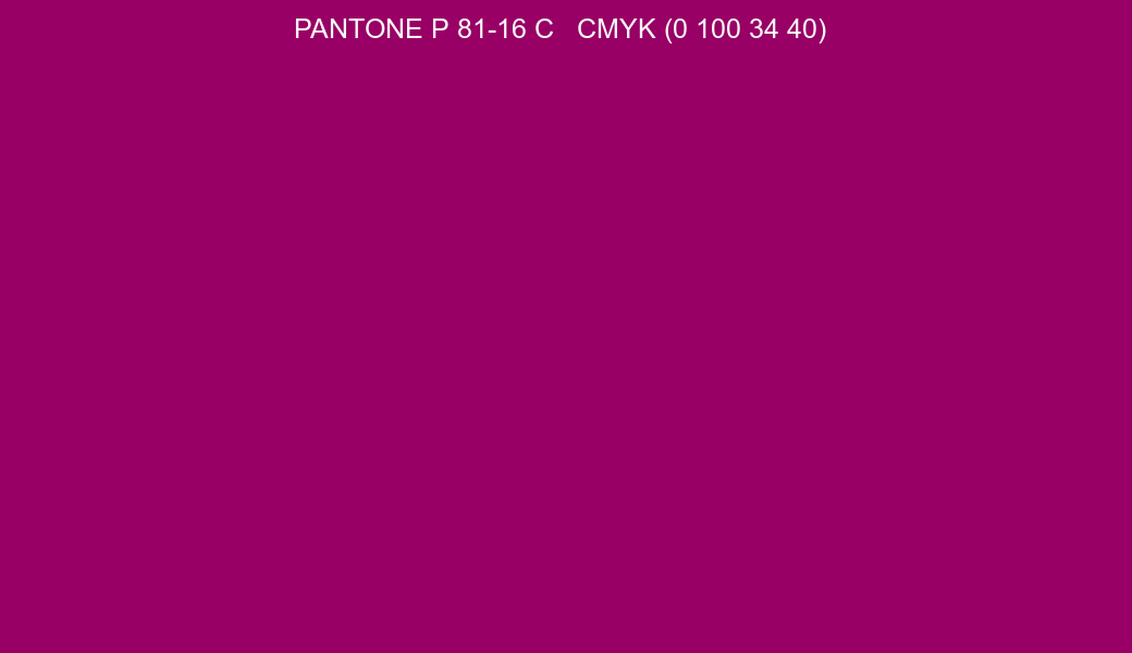 Color PANTONE P 81-16 C to CMYK (0 100 34 40) converter Color PANTONE P 81-16 C to CMYK (0 100 34 40) converter