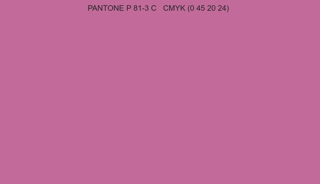 Color PANTONE P 81-3 C to CMYK (0 45 20 24) converter Color PANTONE P 81-3 C to CMYK (0 45 20 24) converter