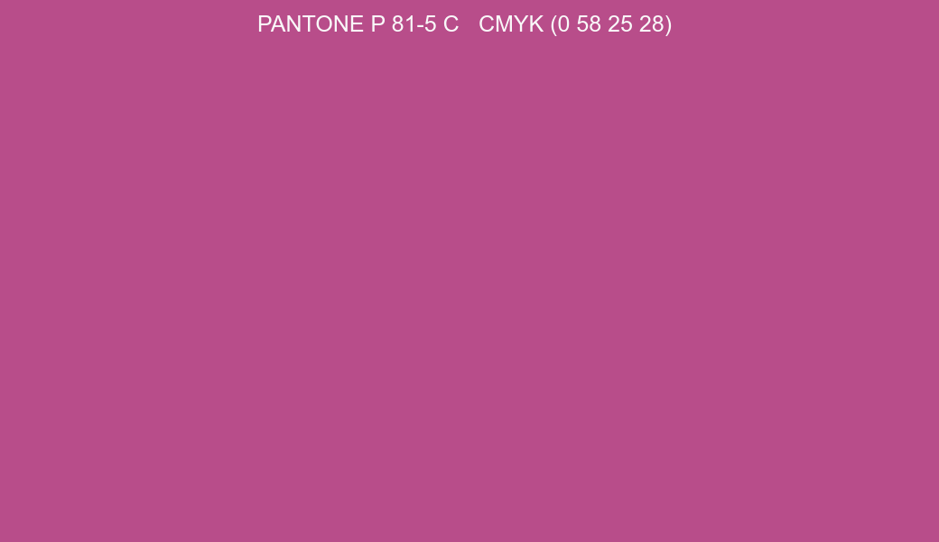 Color PANTONE P 81-5 C to CMYK (0 58 25 28) converter Color PANTONE P 81-5 C to CMYK (0 58 25 28) converter