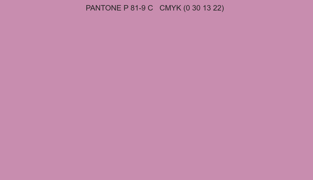 Color PANTONE P 81-9 C to CMYK (0 30 13 22) converter Color PANTONE P 81-9 C to CMYK (0 30 13 22) converter
