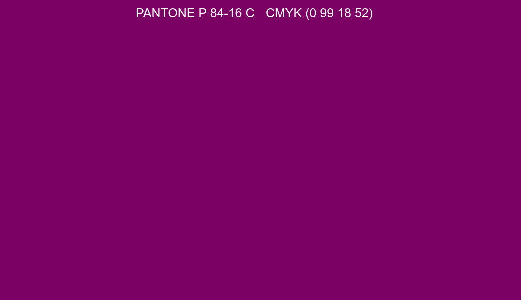 Color PANTONE P 84-16 C to CMYK (0 99 18 52) converter Color PANTONE P 84-16 C to CMYK (0 99 18 52) converter