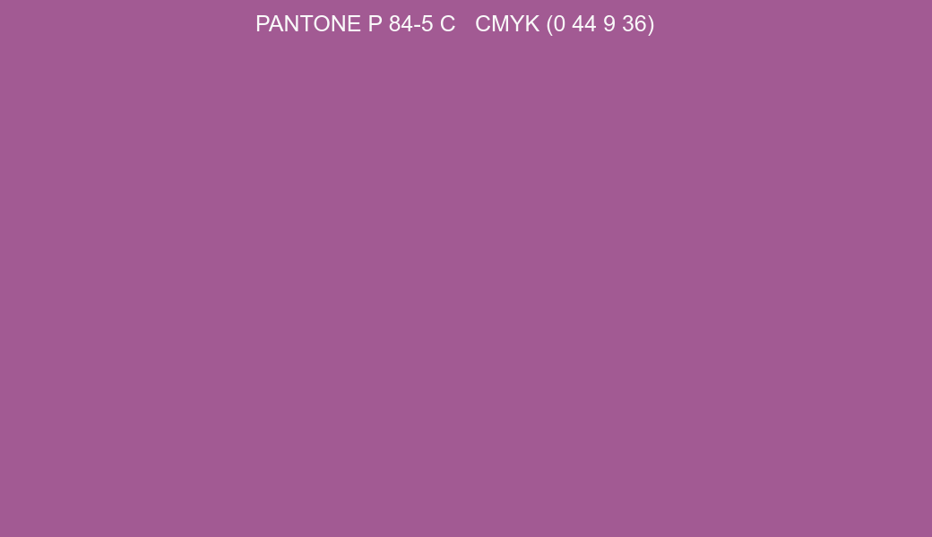 Color PANTONE P 84-5 C to CMYK (0 44 9 36) converter Color PANTONE P 84-5 C to CMYK (0 44 9 36) converter
