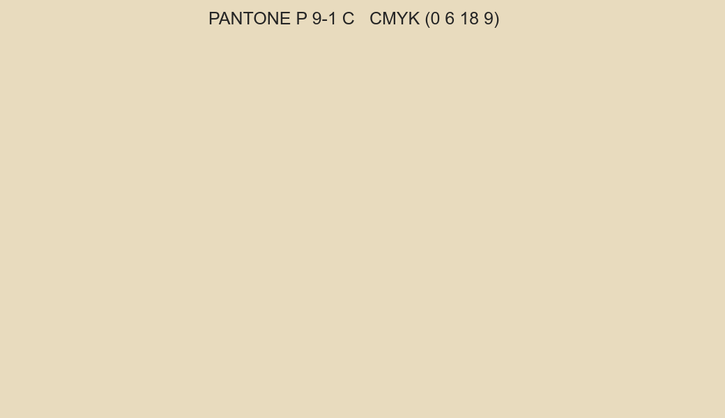 Color PANTONE P 9-1 C to CMYK (0 6 18 9) converter Color PANTONE P 9-1 C to CMYK (0 6 18 9) converter