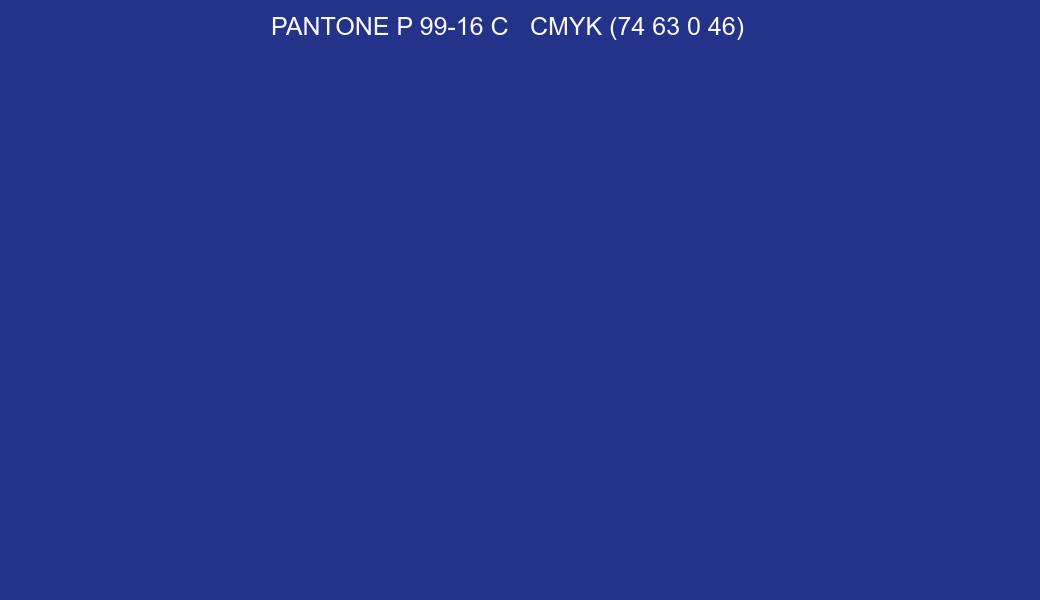 Color PANTONE P 99-16 C to CMYK (74 63 0 46) converter Color PANTONE P 99-16 C to CMYK (74 63 0 46) converter