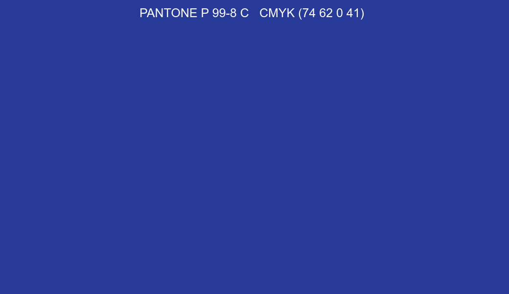 Color PANTONE P 99-8 C to CMYK (74 62 0 41) converter Color PANTONE P 99-8 C to CMYK (74 62 0 41) converter