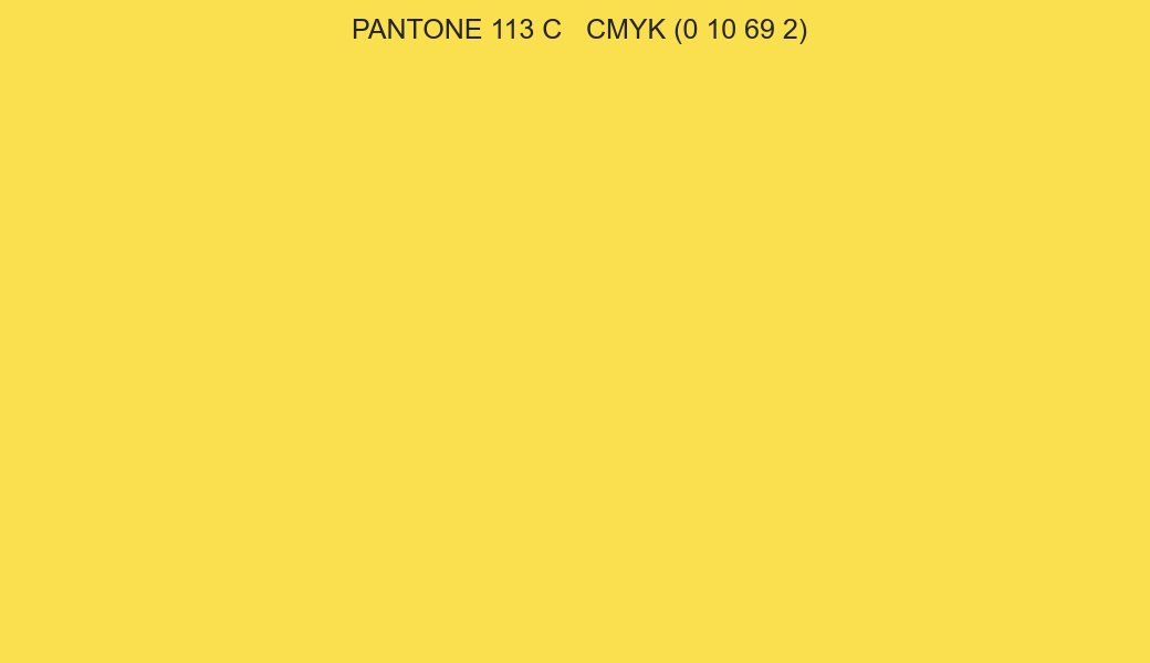 Color PANTONE 113 C to CMYK (0 10 69 2) converter Color PANTONE 113 C to CMYK (0 10 69 2) converter