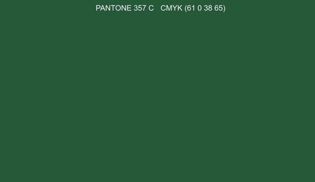 Color PANTONE 357 C to CMYK (61 0 38 65) converter Color PANTONE 357 C to CMYK (61 0 38 65) converter