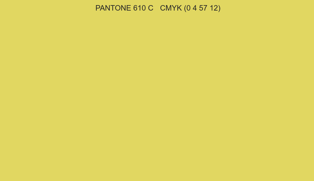Color PANTONE 610 C to CMYK (0 4 57 12) converter Color PANTONE 610 C to CMYK (0 4 57 12) converter