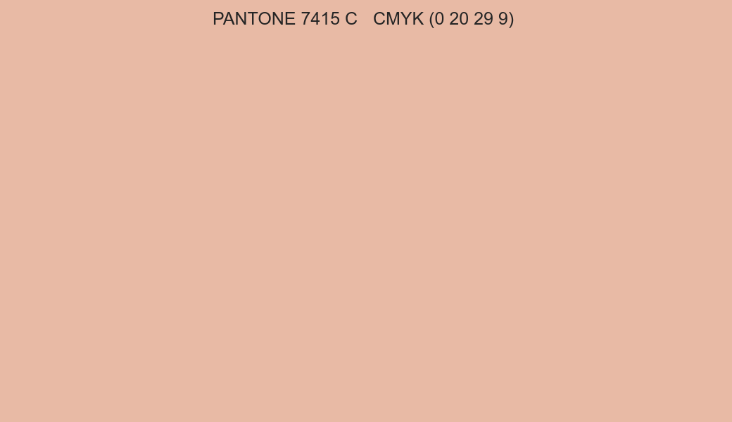 Color PANTONE 7415 C to CMYK (0 20 29 9) converter Color PANTONE 7415 C to CMYK (0 20 29 9) converter
