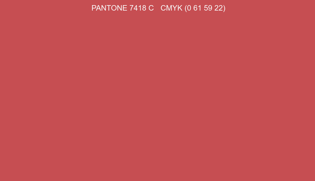 Color PANTONE 7418 C to CMYK (0 61 59 22) converter Color PANTONE 7418 C to CMYK (0 61 59 22) converter