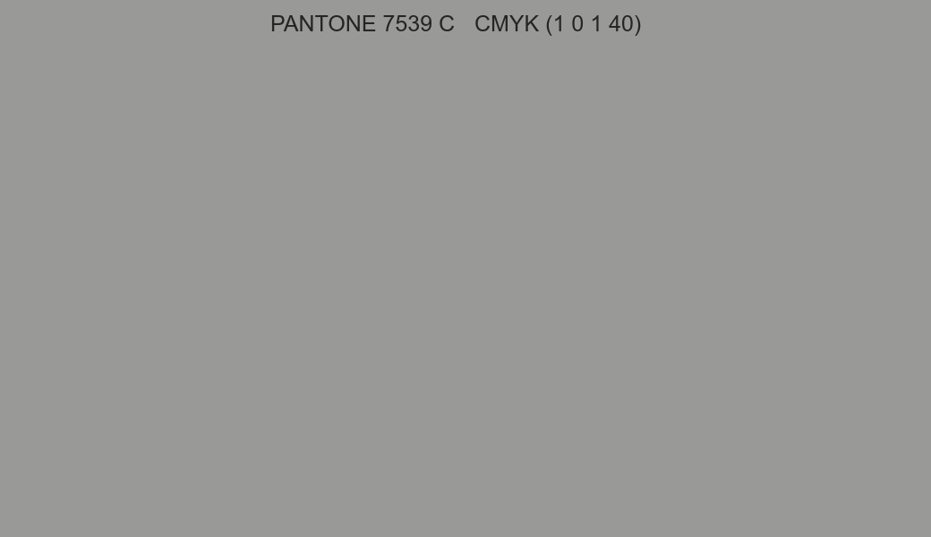 Color PANTONE 7539 C to CMYK (1 0 1 40) converter Color PANTONE 7539 C to CMYK (1 0 1 40) converter